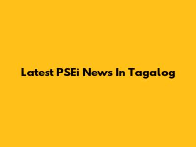 Latest PSEi News In Tagalog