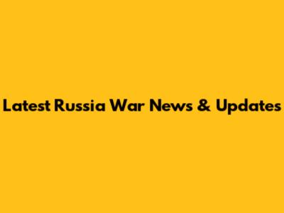 Latest Russia War News & Updates