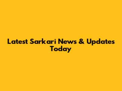 Latest Sarkari News & Updates Today