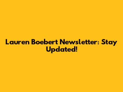 Lauren Boebert Newsletter: Stay Updated!