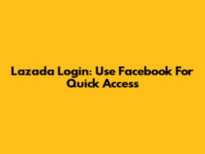 Lazada Login: Use Facebook For Quick Access