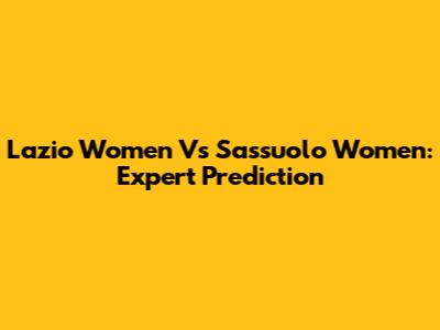 Lazio Women Vs Sassuolo Women: Expert Prediction