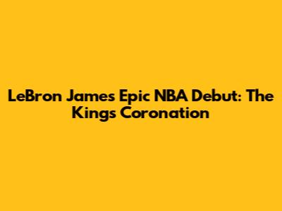 LeBron James' Epic NBA Debut: The King's Coronation