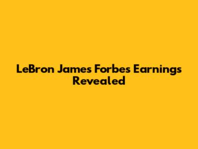 LeBron James' Forbes Earnings Revealed