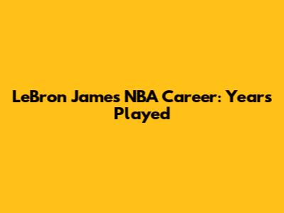 LeBron James' NBA Career: Years Played