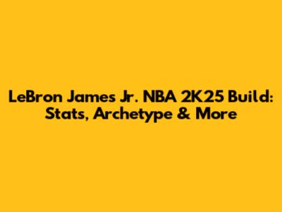 LeBron James Jr. NBA 2K25 Build: Stats, Archetype & More