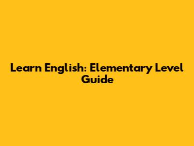 Learn English: Elementary Level Guide