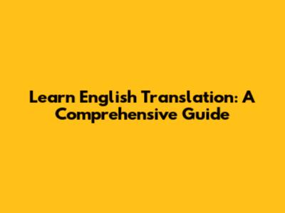 Learn English Translation: A Comprehensive Guide