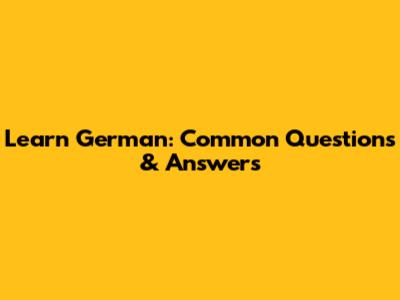 Learn German: Common Questions & Answers