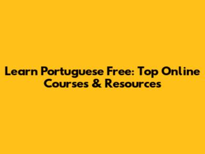 Learn Portuguese Free: Top Online Courses & Resources