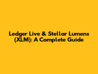 Ledger Live & Stellar Lumens (XLM): A Complete Guide