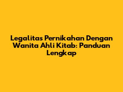Legalitas Pernikahan Dengan Wanita Ahli Kitab: Panduan Lengkap