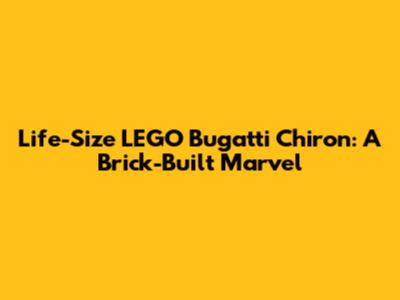 Life-Size LEGO Bugatti Chiron: A Brick-Built Marvel