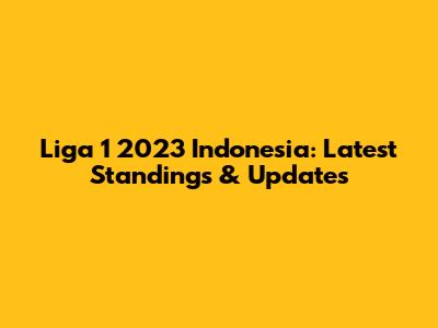 Liga 1 2023 Indonesia: Latest Standings & Updates