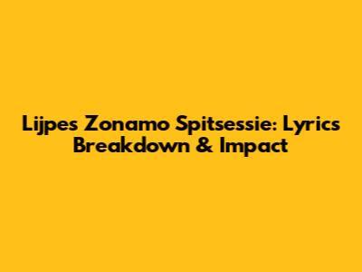 Lijpe's Zonamo Spitsessie: Lyrics Breakdown & Impact