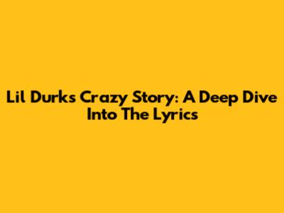 Lil Durk's 'Crazy Story': A Deep Dive Into The Lyrics