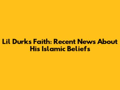 Lil Durk's Faith: Recent News About His Islamic Beliefs