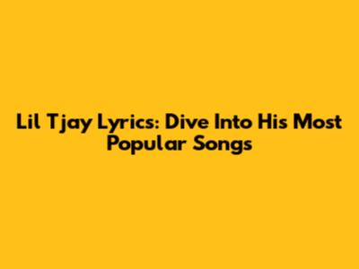 Lil Tjay Lyrics: Dive Into His Most Popular Songs