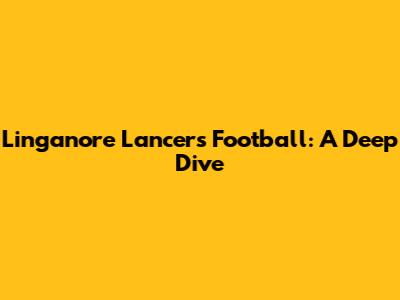 Linganore Lancers Football: A Deep Dive