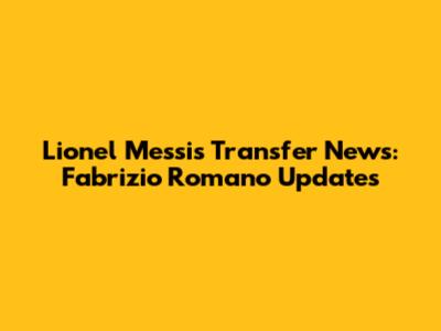 Lionel Messi's Transfer News: Fabrizio Romano Updates