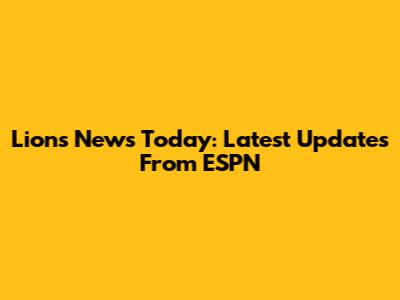 Lions News Today: Latest Updates From ESPN