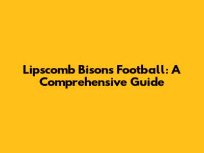 Lipscomb Bisons Football: A Comprehensive Guide
