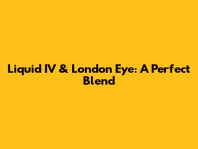 Liquid IV & London Eye: A Perfect Blend