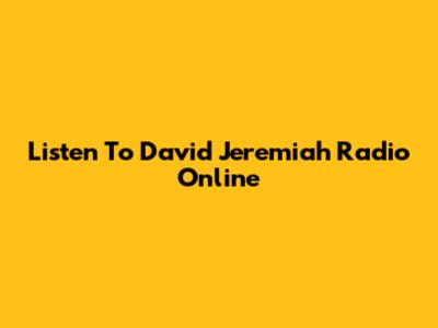 Listen To David Jeremiah Radio Online