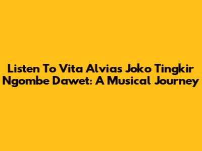 Listen To Vita Alvia's Joko Tingkir Ngombe Dawet: A Musical Journey