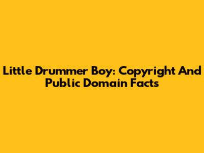 Little Drummer Boy: Copyright And Public Domain Facts