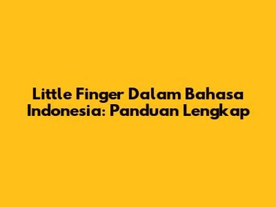 Little Finger Dalam Bahasa Indonesia: Panduan Lengkap