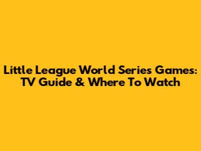 Little League World Series Games: TV Guide & Where To Watch