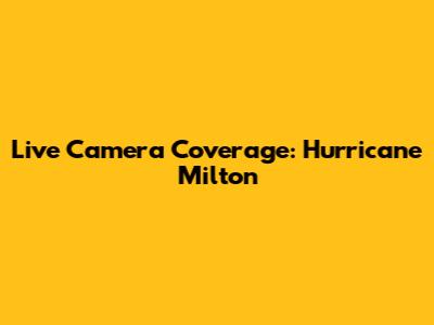 Live Camera Coverage: Hurricane Milton