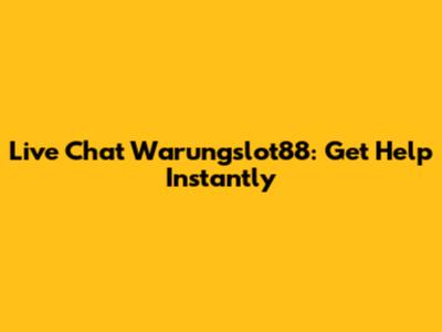 Live Chat Warungslot88: Get Help Instantly