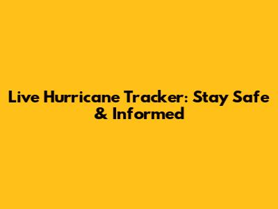 Live Hurricane Tracker: Stay Safe & Informed