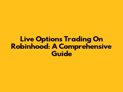 Live Options Trading On Robinhood: A Comprehensive Guide