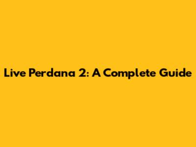 Live Perdana 2: A Complete Guide