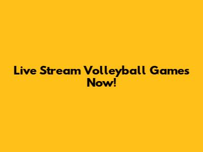 Live Stream Volleyball Games Now!