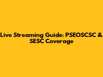 Live Streaming Guide: PSEOSCSC & SESC Coverage