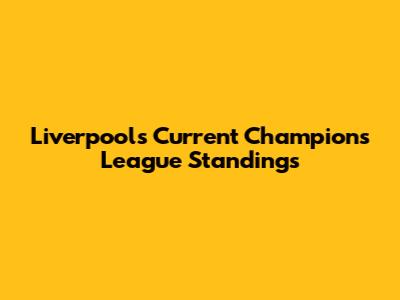 Liverpool's Current Champions League Standings