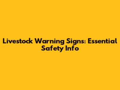 Livestock Warning Signs: Essential Safety Info