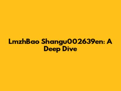 LmzhBao Shangu002639en: A Deep Dive