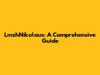 LmzhNikolaus: A Comprehensive Guide