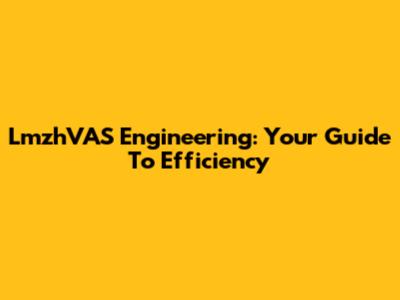 LmzhVAS Engineering: Your Guide To Efficiency