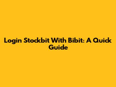 Login Stockbit With Bibit: A Quick Guide