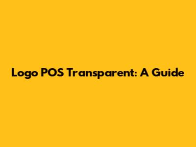 Logo POS Transparent: A Guide