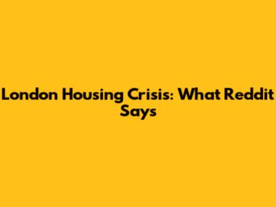 London Housing Crisis: What Reddit Says