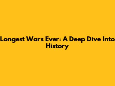 Longest Wars Ever: A Deep Dive Into History