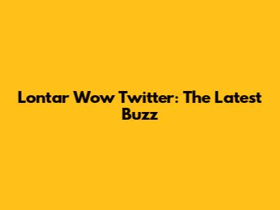 Lontar Wow Twitter: The Latest Buzz