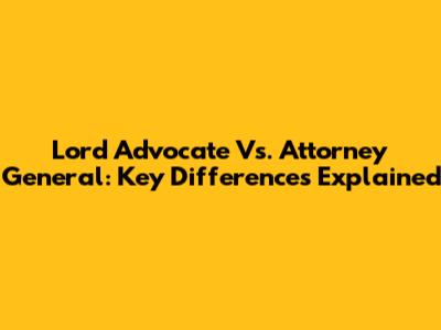 Lord Advocate Vs. Attorney General: Key Differences Explained